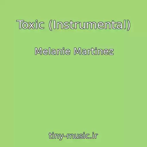 کاور آهنگ Toxic (Instrumental) از Melanie Martinez