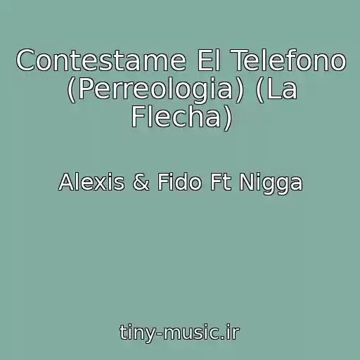 کاور آهنگ Contestame El Telefono (Perreologia) (La Flecha) از Alexis & Fido Ft Nigga