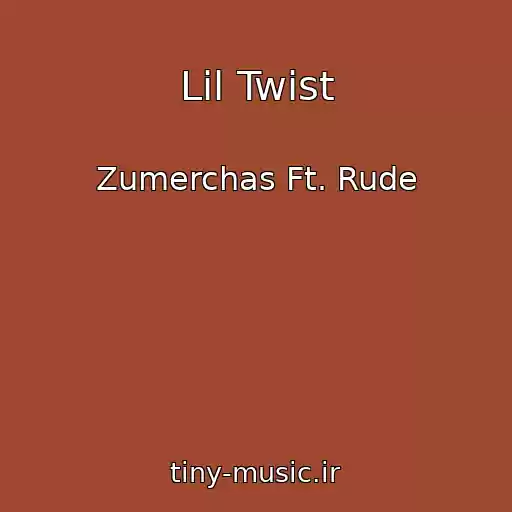 کاور آهنگ Lil Twist از Zumerchas Ft. Rude