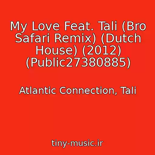 کاور آهنگ My Love Feat. Tali (Bro Safari Remix) (Dutch House) (2012) (Public27380885) از Atlantic Connection, Tali