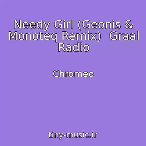 کاور آهنگ Needy Girl (Geonis & Monoteq Remix)  Graal Radio از Chromeo