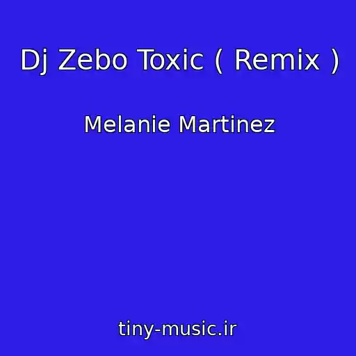 کاور آهنگ Dj Zebo Toxic ( Remix ) از Melanie Martinez