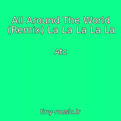 کاور آهنگ All Around The World (Remix) La La La La La از Atc