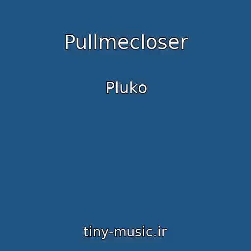 کاور آهنگ Pullmecloser از Pluko
