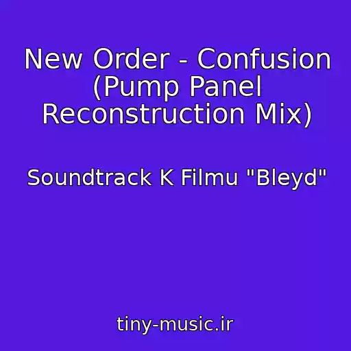 کاور آهنگ New Order - Confusion (Pump Panel Reconstruction Mix) از Soundtrack K Filmu "Bleyd"