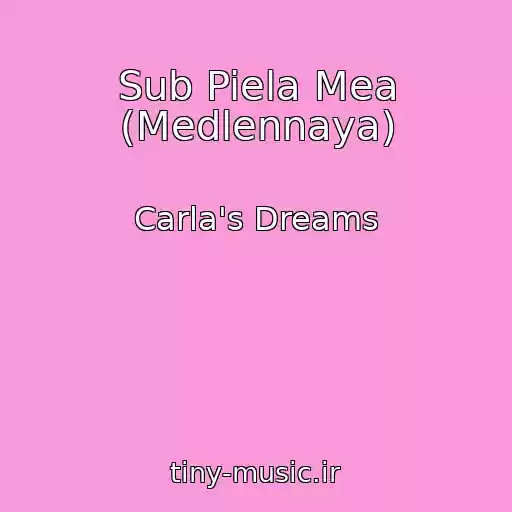 کاور آهنگ Sub Piela Mea (Medlennaya) از Carla's Dreams