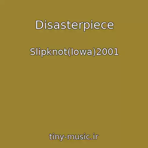 کاور آهنگ Disasterpiece از Slipknot(Iowa)2001