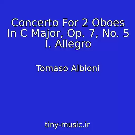 کاور آهنگ Concerto For 2 Oboes In C Major, Op. 7, No. 5 I. Allegro از Tomaso Albioni