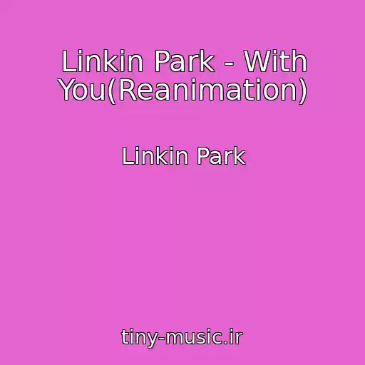 کاور آهنگ Linkin Park - With You(Reanimation) از Linkin Park
