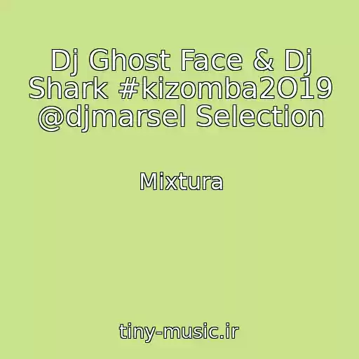 کاور آهنگ Dj Ghost Face & Dj Shark #kizomba2O19 @djmarsel Selection از Mixtura
