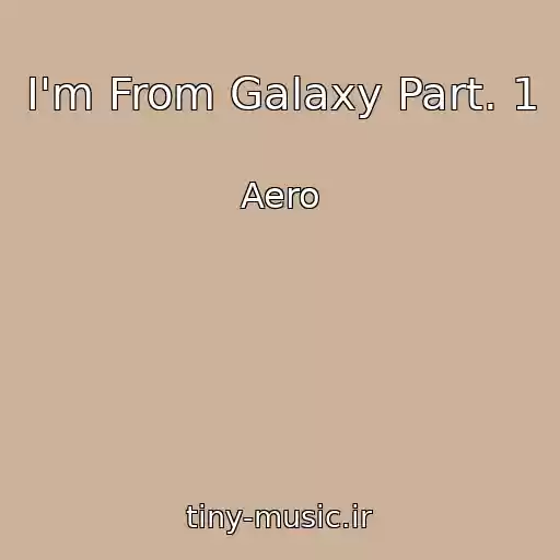 کاور آهنگ I'm From Galaxy Part. 1 از Aero