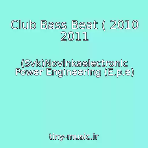 کاور آهنگ Club Bass Beat ( 2010 2011 از (Svk)Novinkaelectronic Power Engineering (E.p.e)