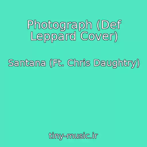 کاور آهنگ Photograph (Def Leppard Cover) از Santana (Ft. Chris Daughtry)