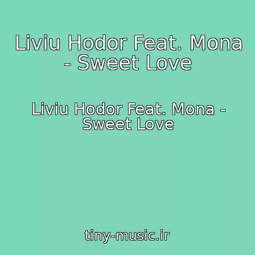 کاور آهنگ Liviu Hodor Feat. Mona - Sweet Love از Liviu Hodor Feat. Mona - Sweet Love