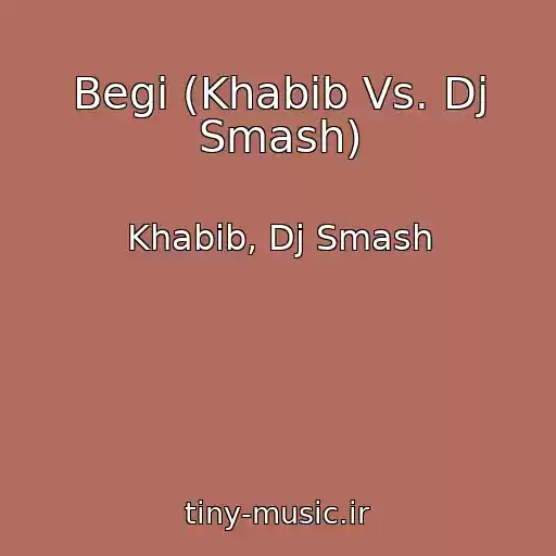 کاور آهنگ Begi (Khabib Vs. Dj Smash) از Khabib, Dj Smash