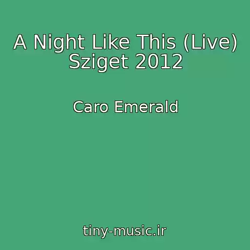 کاور آهنگ A Night Like This (Live) Sziget 2012 از Caro Emerald