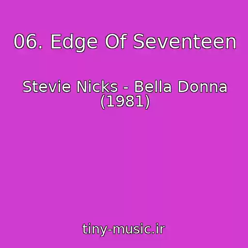 کاور آهنگ 06. Edge Of Seventeen از Stevie Nicks - Bella Donna (1981)