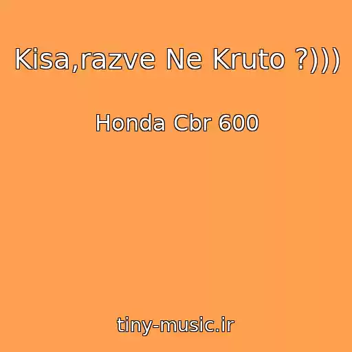 کاور آهنگ Kisa,razve Ne Kruto ?))) از Honda Cbr 600