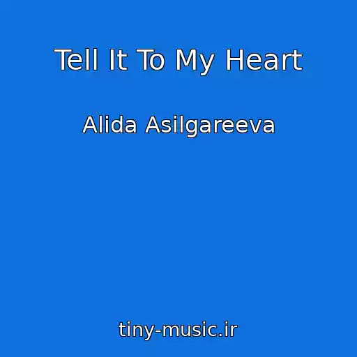 کاور آهنگ Tell It To My Heart از Alida Asilgareeva