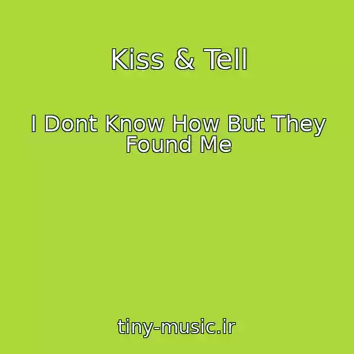 کاور آهنگ Kiss & Tell از I Dont Know How But They Found Me