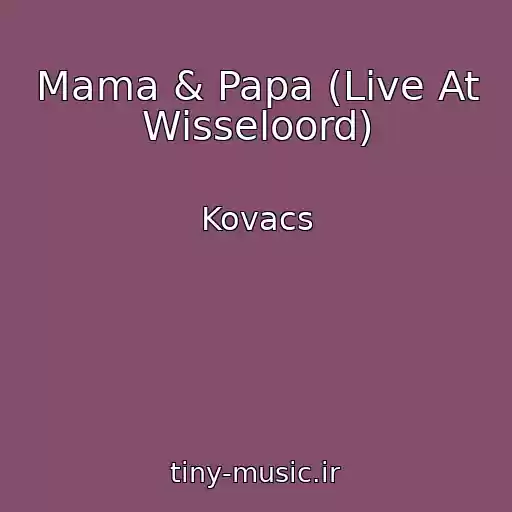 کاور آهنگ Mama & Papa (Live At Wisseloord) از Kovacs