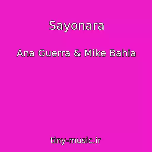 کاور آهنگ Sayonara از Ana Guerra & Mike Bahia