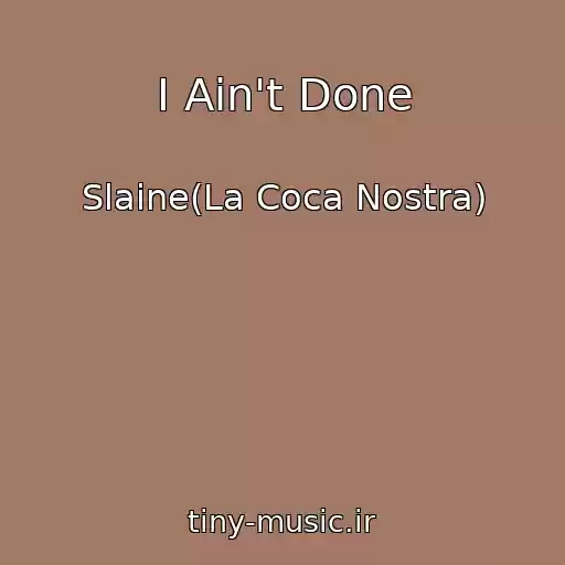 کاور آهنگ I Ain't Done از Slaine(La Coca Nostra)