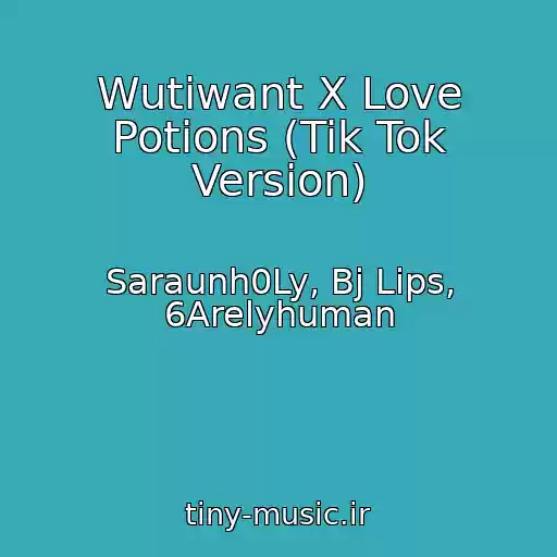 کاور آهنگ Wutiwant X Love Potions (Tik Tok Version) از Saraunh0Ly, Bj Lips, 6Arelyhuman