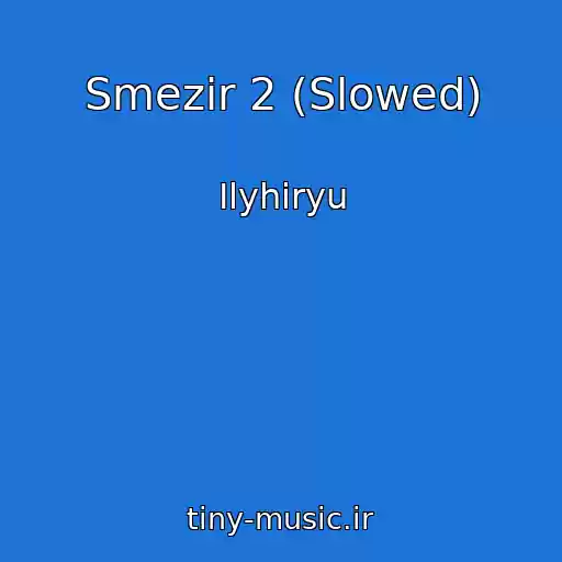 کاور آهنگ Smezir 2 (Slowed) از Ilyhiryu