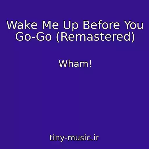 کاور آهنگ Wake Me Up Before You Go-Go (Remastered) از Wham!