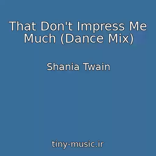 کاور آهنگ That Don't Impress Me Much (Dance Mix) از Shania Twain