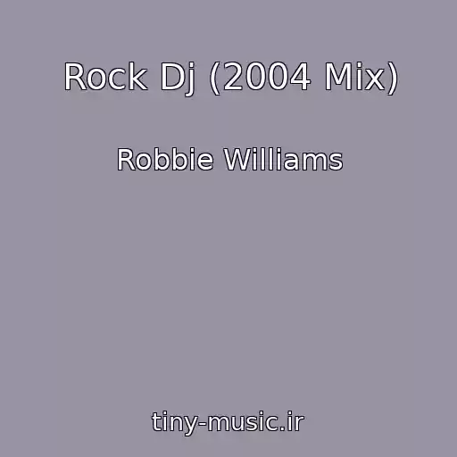 کاور آهنگ Rock Dj (2004 Mix) از Robbie Williams