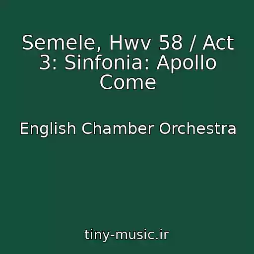 کاور آهنگ Semele, Hwv 58 / Act 3: Sinfonia: Apollo Come از English Chamber Orchestra