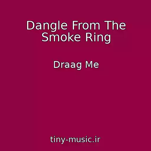 کاور آهنگ Dangle From The Smoke Ring از Draag Me