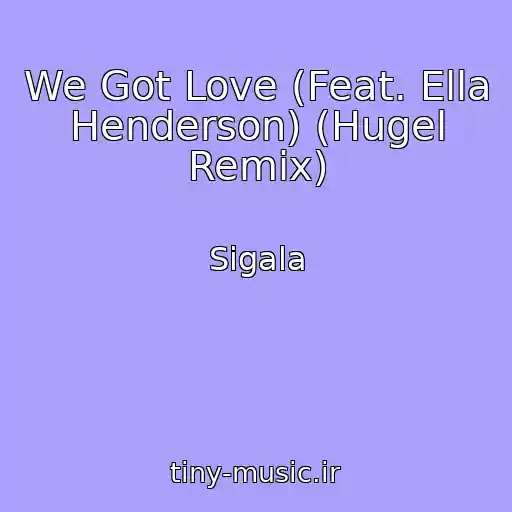 کاور آهنگ We Got Love (Feat. Ella Henderson) (Hugel Remix) از Sigala