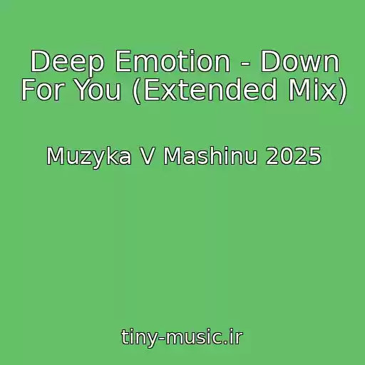کاور آهنگ Deep Emotion - Down For You (Extended Mix) از Muzyka V Mashinu 2025