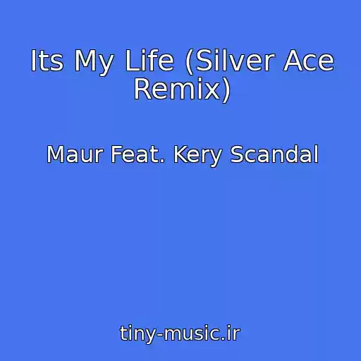 کاور آهنگ Its My Life (Silver Ace Remix) از Maur Feat. Kery Scandal