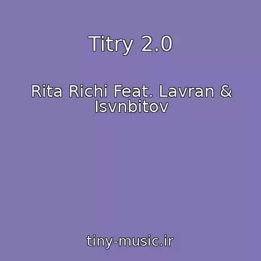 کاور آهنگ Titry 2.0 از Rita Richi Feat. Lavran & Isvnbitov
