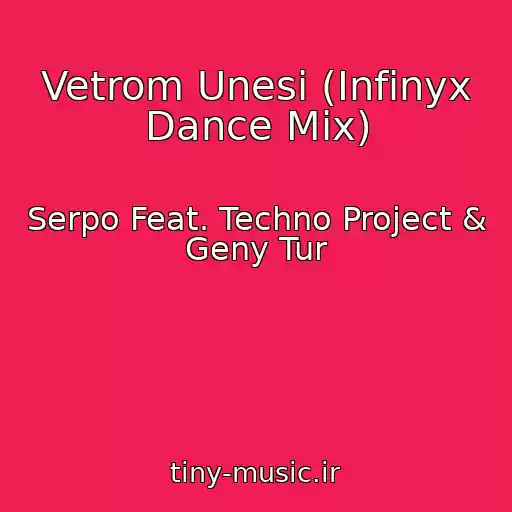 کاور آهنگ Vetrom Unesi (Infinyx Dance Mix) از Serpo Feat. Techno Project & Geny Tur