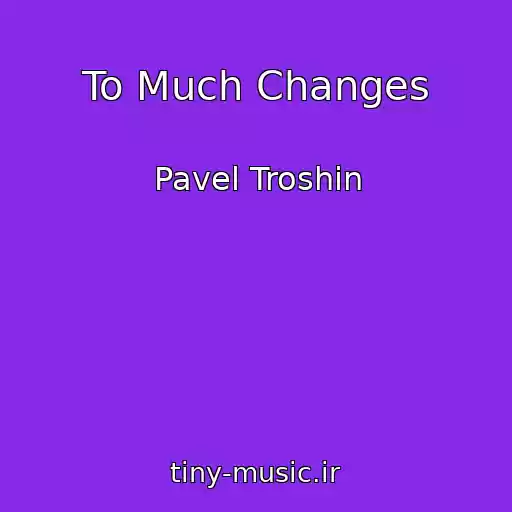 کاور آهنگ To Much Changes از Pavel Troshin