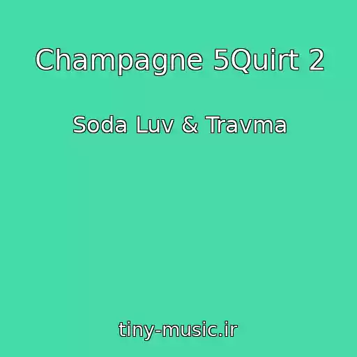 کاور آهنگ Champagne 5Quirt 2 از Soda Luv & Travma