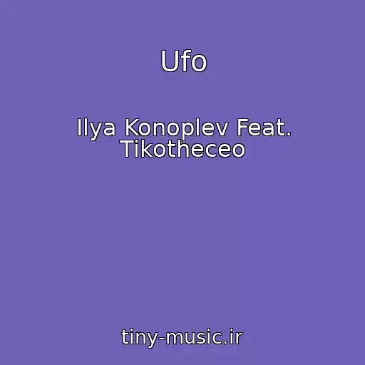کاور آهنگ Ufo از Ilya Konoplev Feat. Tikotheceo