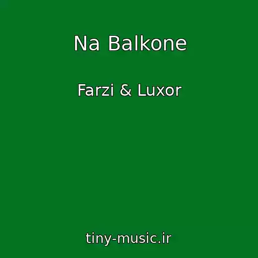 کاور آهنگ Na Balkone از Farzi & Luxor
