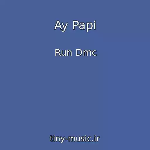کاور آهنگ Ay Papi از Run Dmc