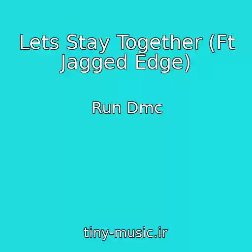 کاور آهنگ Lets Stay Together (Ft Jagged Edge) از Run Dmc