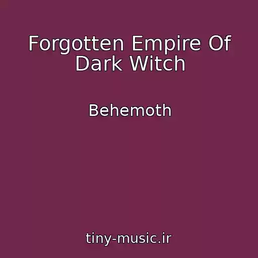 کاور آهنگ Forgotten Empire Of Dark Witch از Behemoth