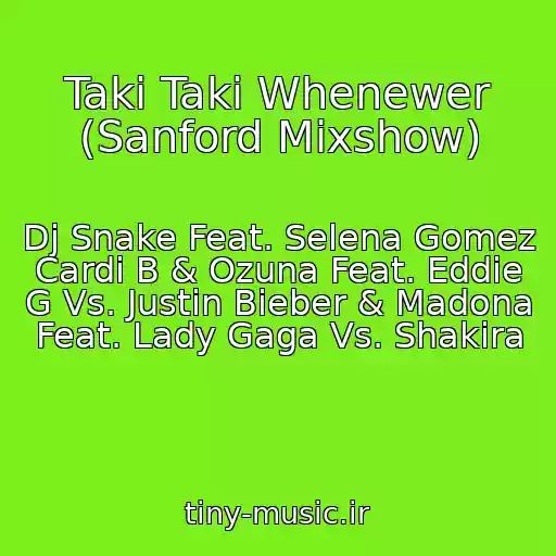 کاور آهنگ Taki Taki Whenewer (Sanford Mixshow) از Dj Snake Feat. Selena Gomez  Cardi B & Ozuna Feat. Eddie G Vs. Justin Bieber & Madona Feat. Lady Gaga Vs. Shakira