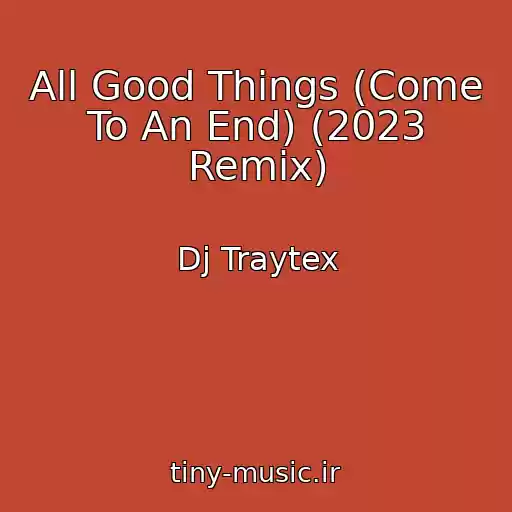 کاور آهنگ All Good Things (Come To An End) (2023 Remix) از Dj Traytex