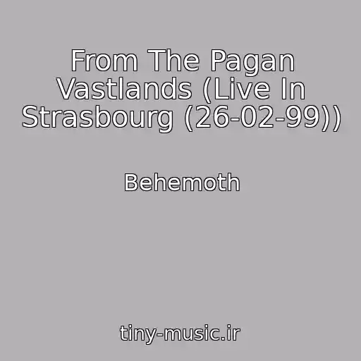 کاور آهنگ From The Pagan Vastlands (Live In Strasbourg (26-02-99)) از Behemoth
