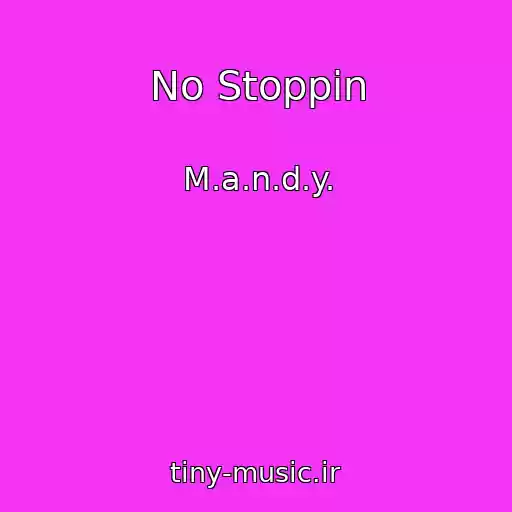 کاور آهنگ No Stoppin از M.a.n.d.y.